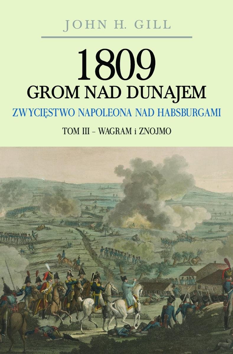 1809 Grom nad Dunajem. Zwycięstwo Napoleona nad Habsburgami. Tom 3. Wagram i Znojmo okładka