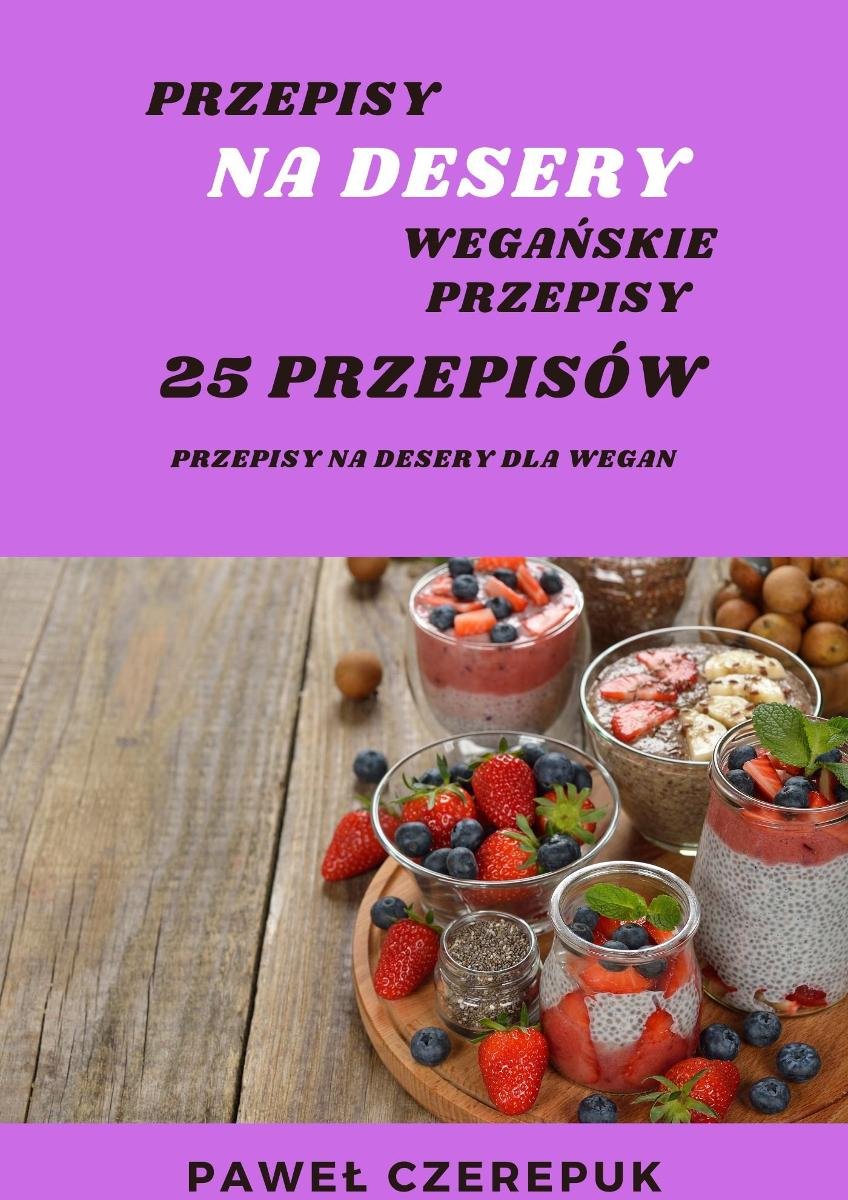 25 Przepisów na słodko. Przepisy wegańskie na desery okładka