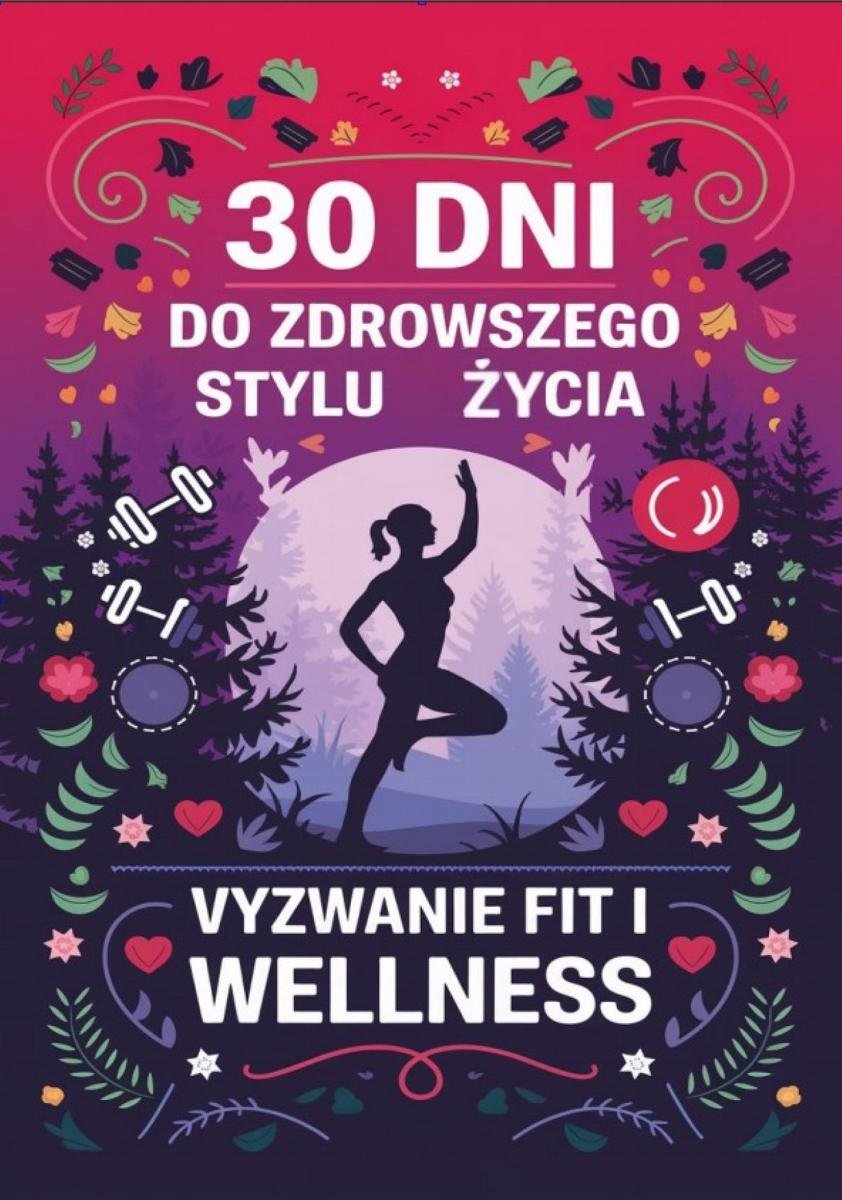 30 dni do zdrowszego stylu życia: wyzwanie fit i wellness - ebook PDF okładka