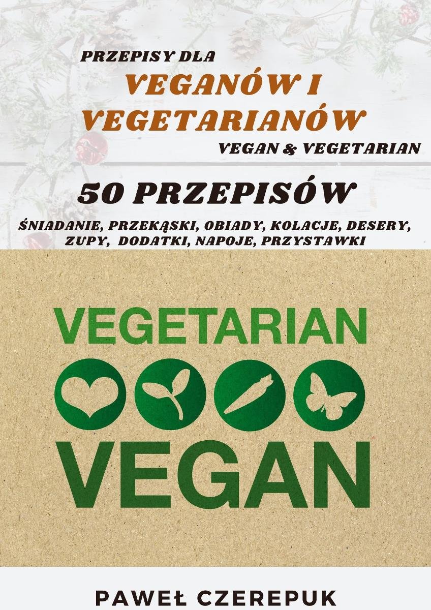 50 Przepisów dla Vegan i Vegetarian: Pokochaj przepisy dla Vegan i Vegetarian, które są proste, szybkie i smaczne! okładka