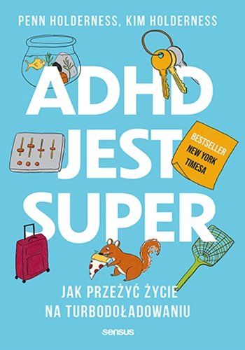 ADHD jest super. Jak przeżyć życie na turbodoładowaniu okładka
