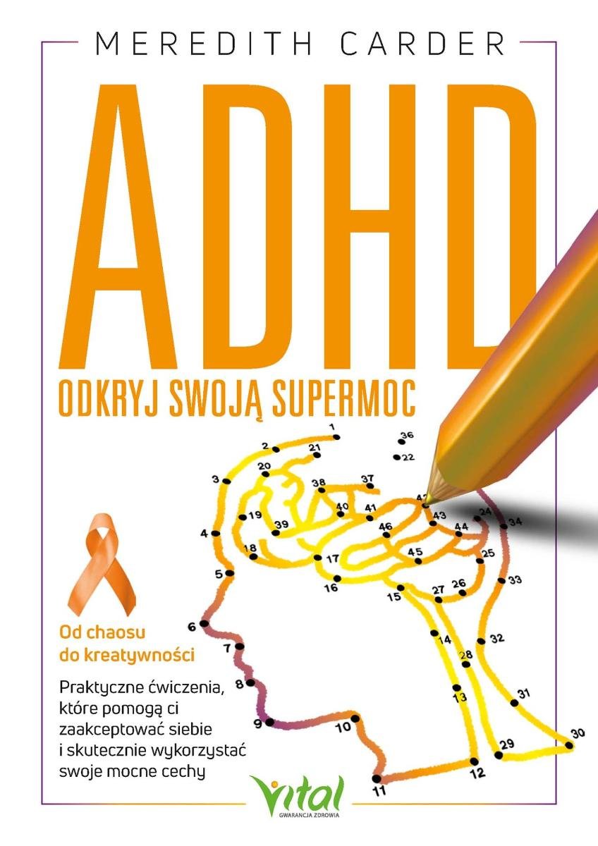 ADHD - odkryj swoją supermoc. Od chaosu do kreatywności. Praktyczne ćwiczenia, które pomogą ci zaakceptować siebie i skutecznie wykorzystać swoje mocne cechy okładka