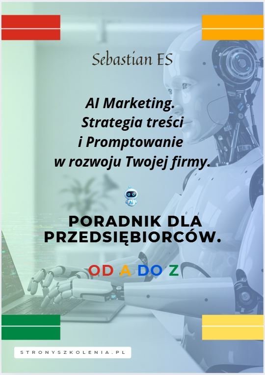AI Marketing. Strategia treści i Promptowanie w rozwoju Twojej firmy. Poradnik dla przedsiębiorców. Od A do Z. okładka