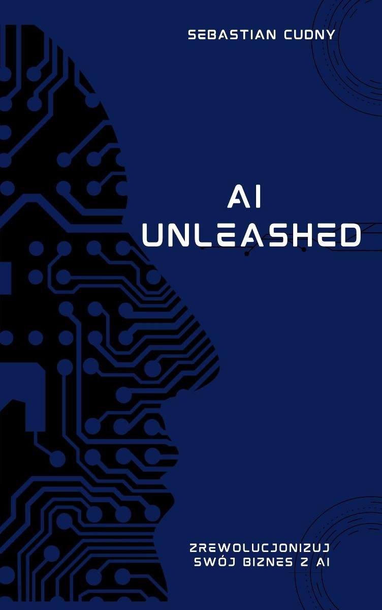 AI Unleashed - zrewolucjonuj swój biznes z AI okładka