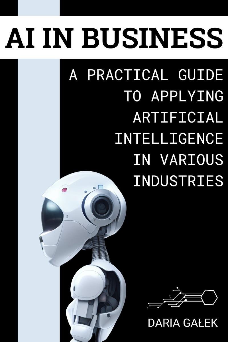 AI in Business: A Practical Guide to Applying Artificial Intelligence in Various Industries okładka