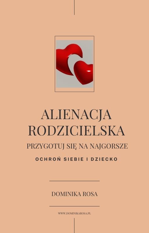 ALIENACJA RODZICIELSKA – przygotuj się na najgorsze. Ochroń siebie i dziecko (30 str.) okładka