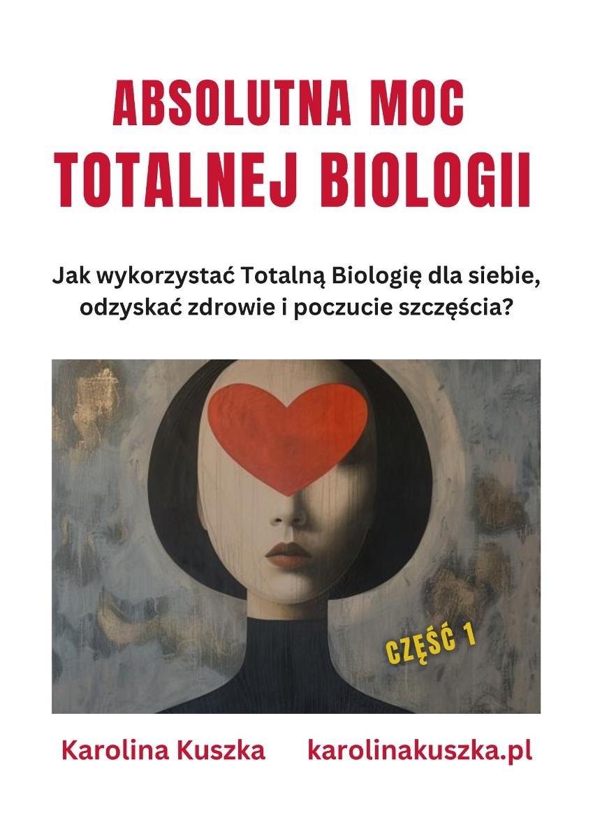 Absolutna moc Totalnej Biologii. Jak wykorzystać Totalną Biologię dla siebie, odzyskać zdrowie i poczucie szczęścia ? okładka