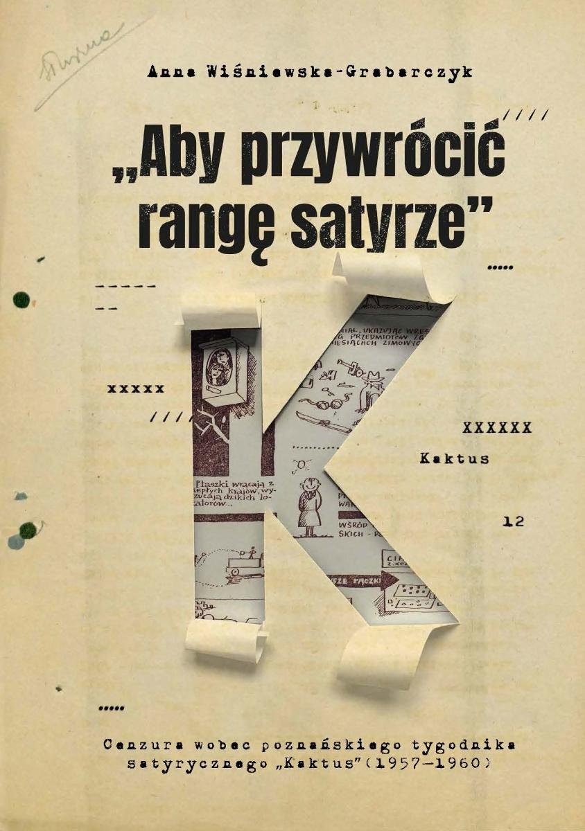 Aby przywrócić rangę satyrze. Cenzura wobec poznańskiego tygodnika satyrycznego „Kaktus” (1957–1960) okładka