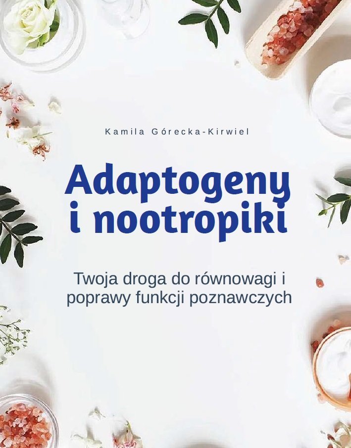 Adaptogeny i nootropiki. Twoja droga do równowagi i poprawy funkcji poznawczych okładka