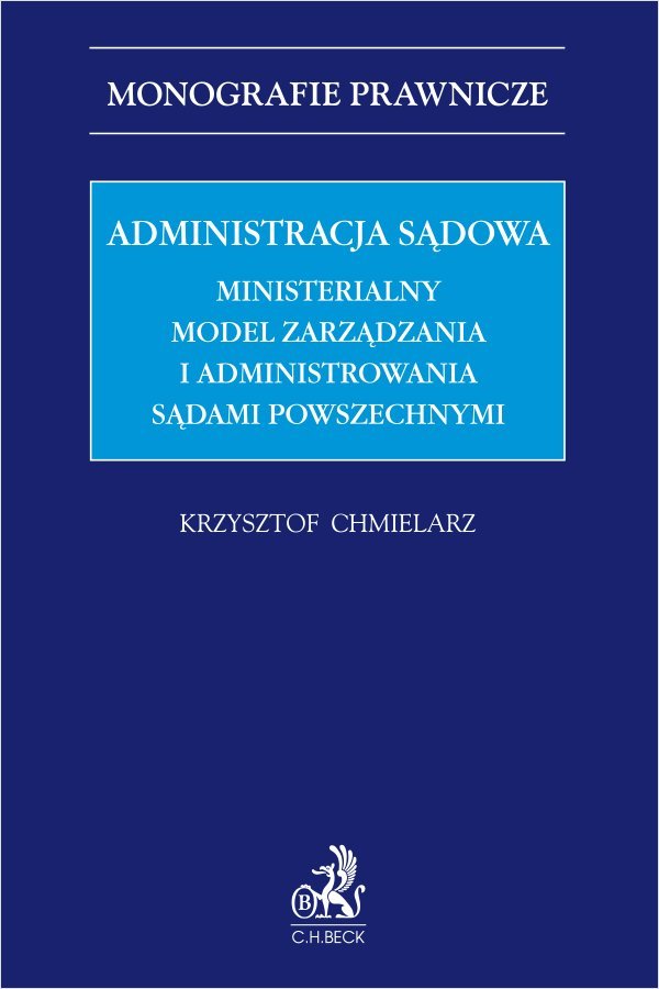 Administracja sądowa. Ministerialny model zarządzania i administrowania sądami powszechnymi cover