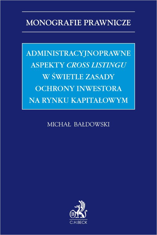 Administracyjnoprawne aspekty cross listingu w świetle zasady ochrony inwestora na rynku kapitałowym okładka