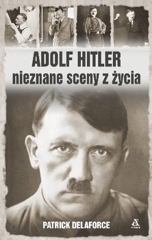 Adolf Hitler. Nieznane sceny z życia okładka