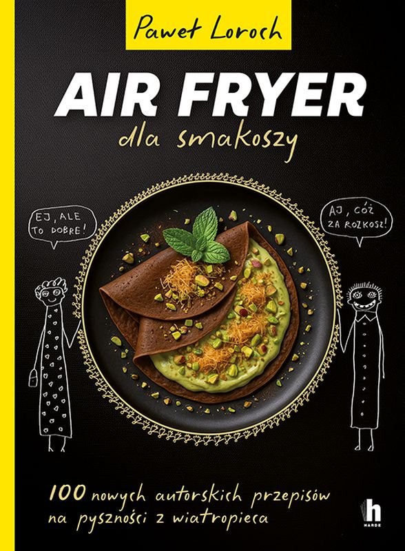Air Fryer dla smakoszy. 100 nowych autorskich przepisów z wiatropieca okładka