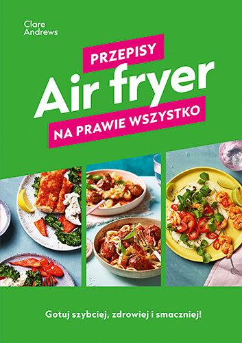 Air fryer. Przepisy na prawie wszystko okładka