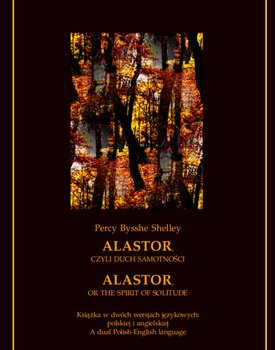 Alastor, czyli duch samotności. Alastor, or The Spirit of Solitude okładka