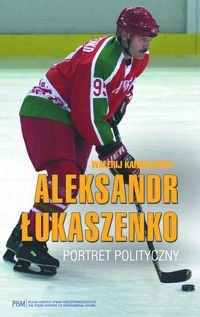 Aleksandr Łukaszenko. Portret polityczny okładka