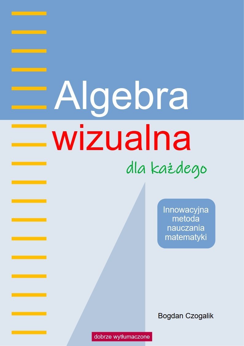 Algebra wizualna dla każdego. Innowacyjna metoda nauczania matematyki okładka