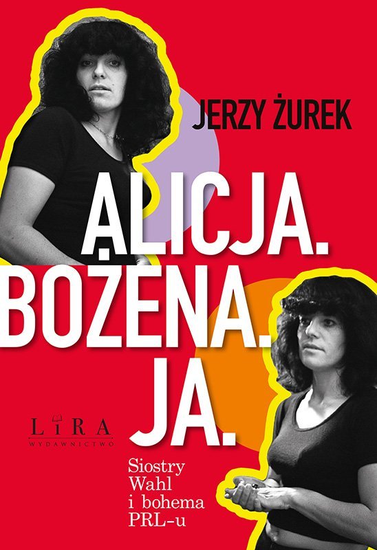 Alicja. Bożena. Ja. Siostry Wahl i bohema PRL-u - ebook mobi okładka