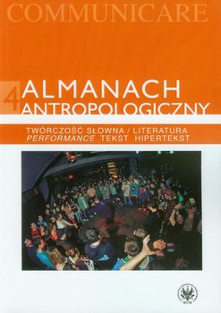 Almanach antropologiczny. Tom 4. Twórczość słowna / Literatura. Performance, tekst, hipertekst okładka