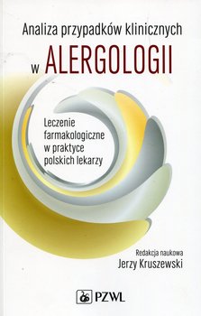 Analiza przypadków klinicznych w alergologii. Leczenie farmakologiczne w praktyce polskich lekarzy okładka
