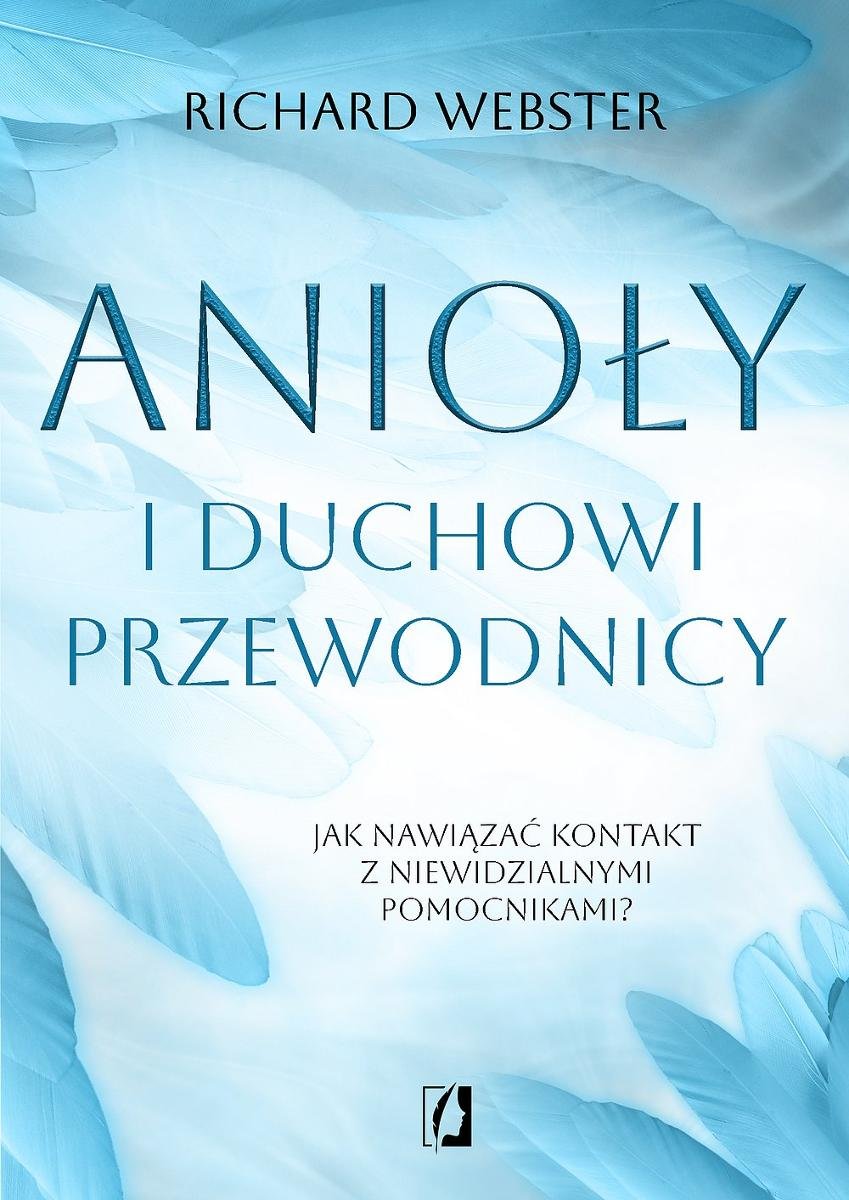 Anioły i duchowi przewodnicy. Jak nawiązać kontakt z niewidzialnymi pomocnikami? okładka