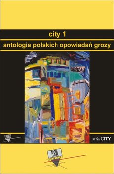 Antologia polskich opowiadań grozy. City. Tom 1 okładka