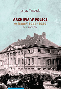 Archiwa w Polsce w latach 1944-1989 okładka