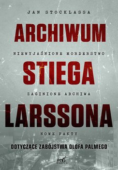 Archiwum Stiega Larssona dotyczące zabójstwa Olofa Palmego okładka