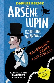 Arsène Lupin – dżentelmen włamywacz. Tom 1. Tajemnica pereł Lady Jerland okładka