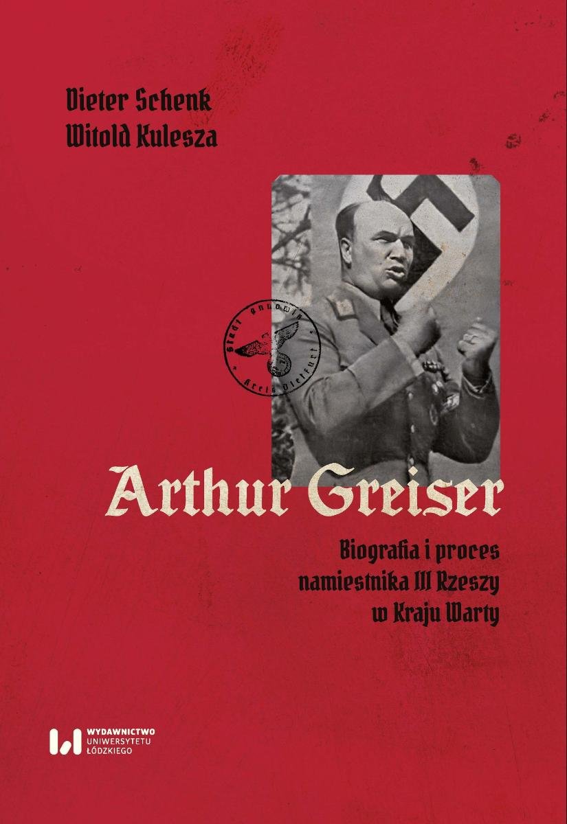 Arthur Greiser. Biografia i proces namiestnika III Rzeszy w Kraju Warty okładka