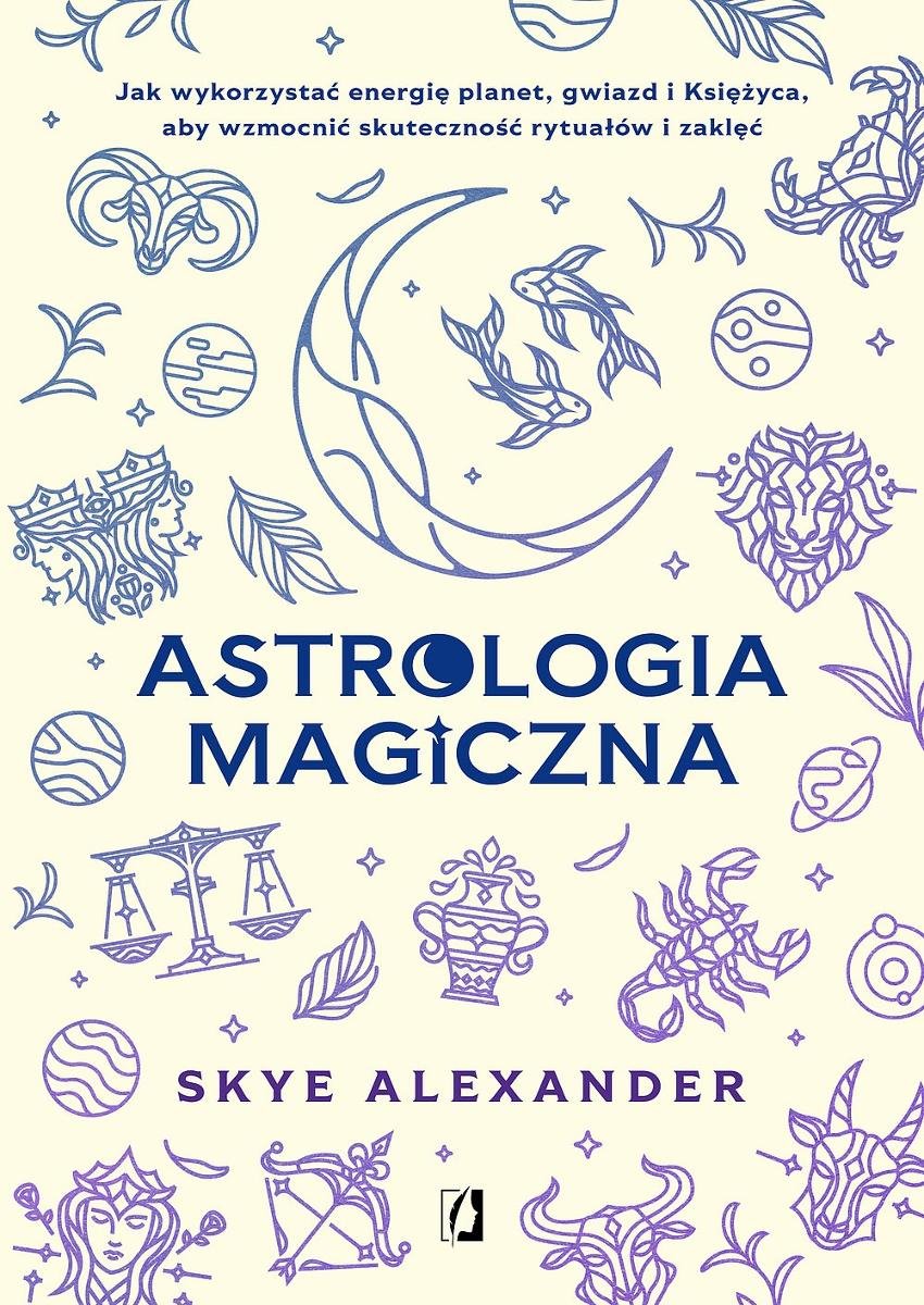 Astrologia magiczna. Jak wykorzystać energię planet, gwiazd i Księżyca, aby wzmocnić skuteczność rytuałów i zaklęć - ebook epub okładka