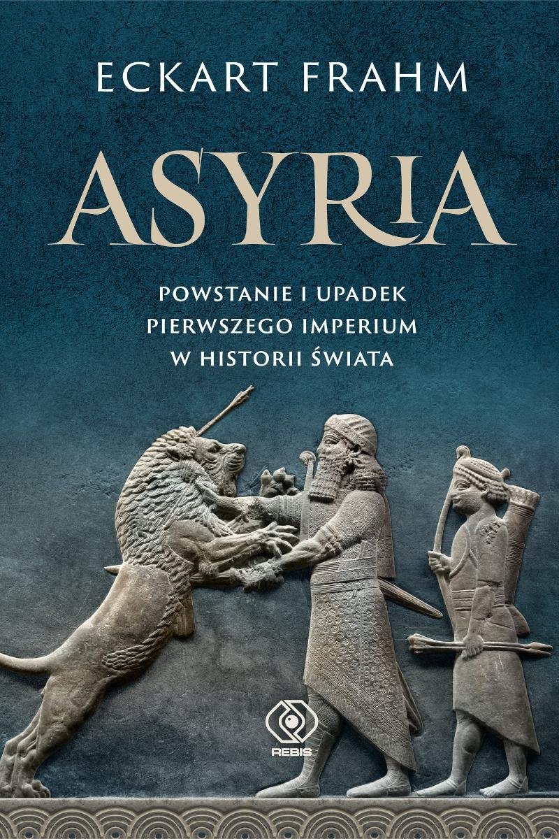 Asyria. Powstanie i upadek pierwszego imperium w historii świata okładka