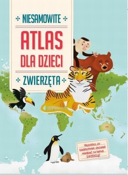Atlas dla dzieci. Niesamowite zwierzęta okładka