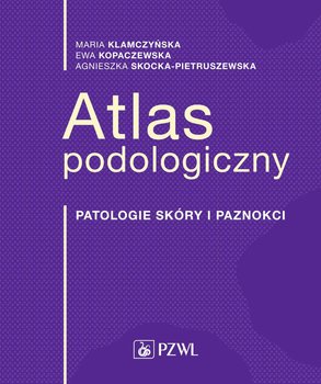 Atlas podologiczny. Patologie skóry i paznokci okładka