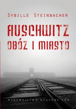 Auschwitz. Obóz i miasto okładka