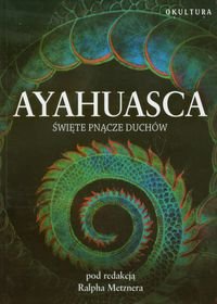 Ayahuasca. Święte pnącze duchów okładka