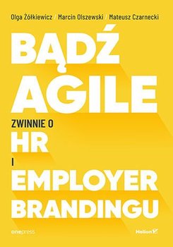 Bądź Agile. Zwinnie o HR i Employer Brandingu okładka
