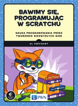 Bawimy się, programując w Scratchu. Nauka programowania przez tworzenie niezwykłych gier okładka