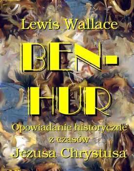 Ben Hur. Opowiadanie historyczne z czasów Jezusa Chrystusa okładka