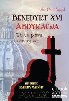 Benedykt XVI. Abdykacja. Wbrew prawu i swojej woli okładka