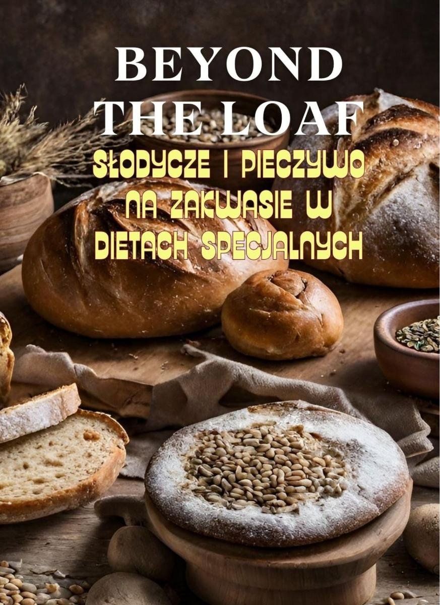 Beyond The Loaf. Słodycze i pieczywo na zakwasie w dietach specjalnych okładka