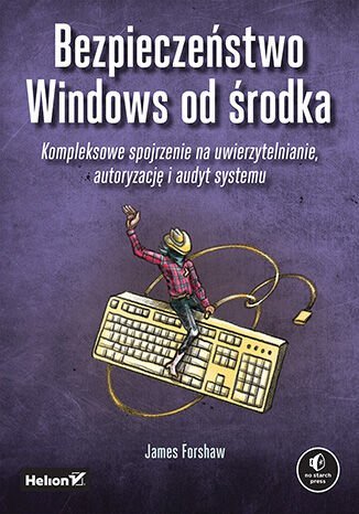 Bezpieczeństwo Windows od środka. Kompleksowe spojrzenie na uwierzytelnianie, autoryzację i audyt systemu okładka