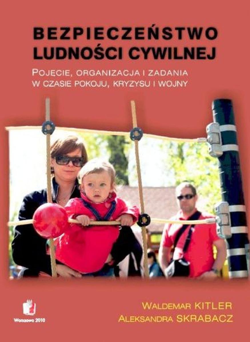 Bezpieczeństwo ludności cywilnej. Pojęcie, organizacja i zadania w czasie pokoju, kryzysu i wojny okładka