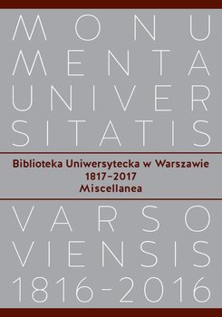 Biblioteka Uniwersytecka w Warszawie 1817-2017. Miscellanea okładka