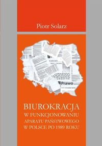 Biurokracja w funkcjonowaniu aparatu państwowego w Polsce po 1989 roku okładka