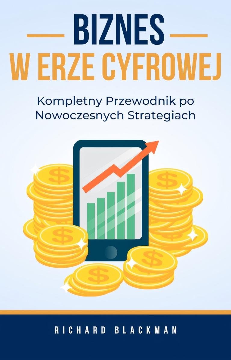 Biznes w erze cyfrowej. Kompletny przewodnik po nowoczesnych strategiach okładka