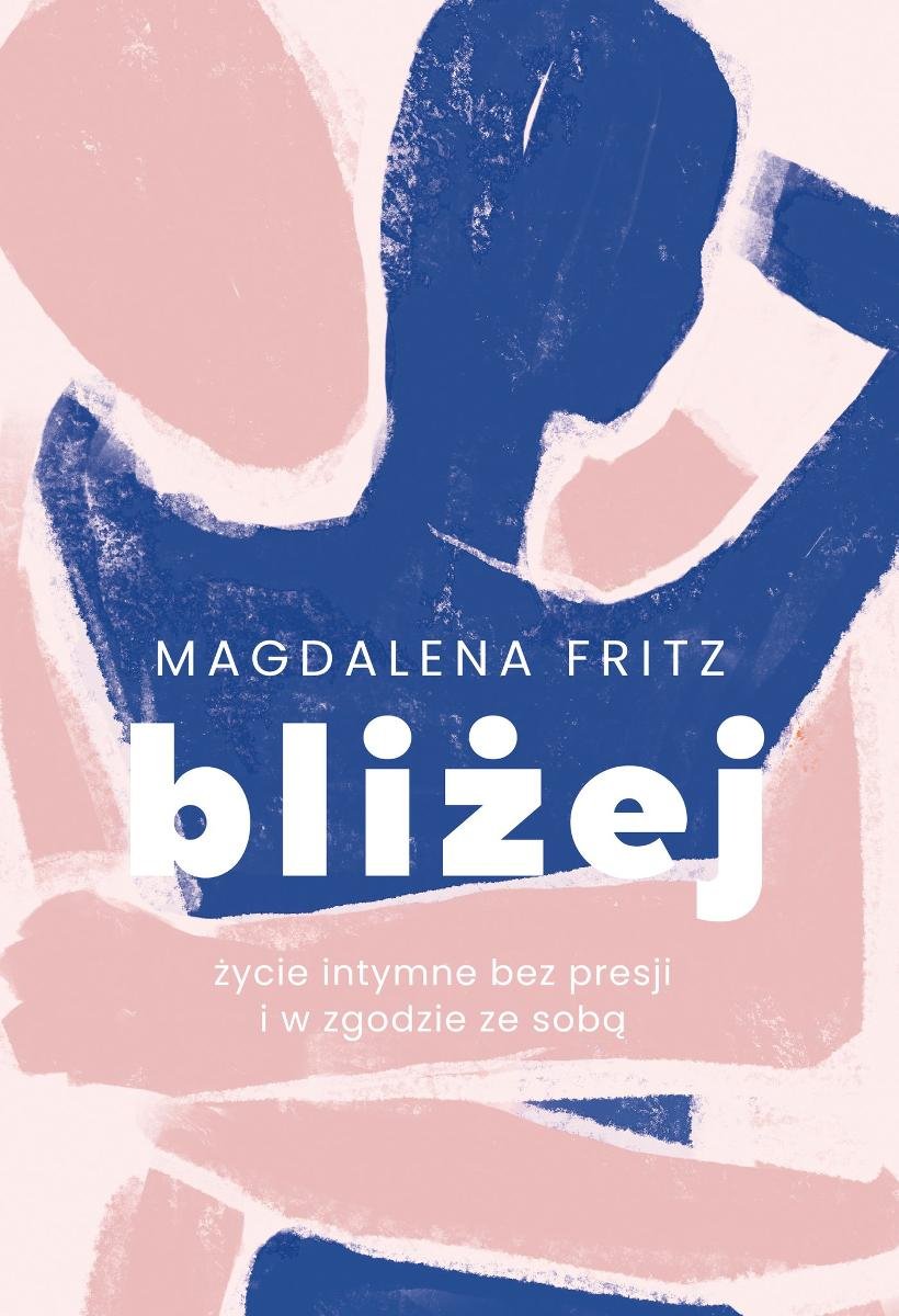 Bliżej. Życie intymne bez presji i w zgodzie ze sobą - ebook epub okładka