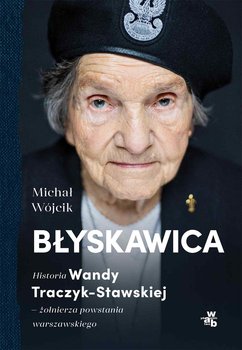 Błyskawica. Historia Wandy Traczyk-Stawskiej, żołnierza powstania warszawskiego okładka