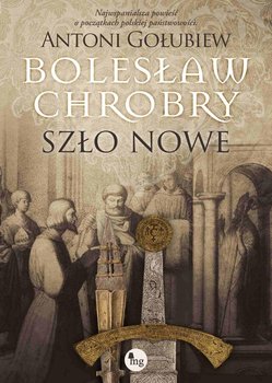 Bolesław Chrobry. Szło nowe okładka