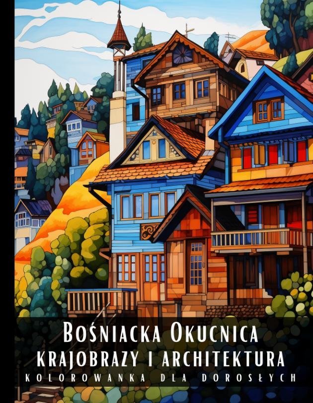 Bośniacka Okucnica. Krajobrazy i architektura. Kolorowanka dla dorosłych okładka